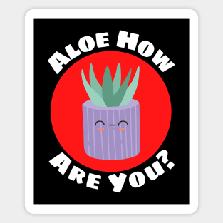 Aloe How Are You | Gardener Pun Magnet